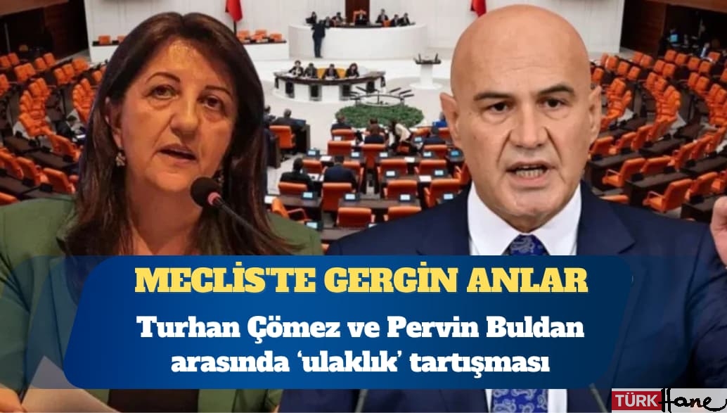Meclis’te gergin anlar: Turhan Çömez ve Pervin Buldan arasında ‘ulaklık’ tartışması