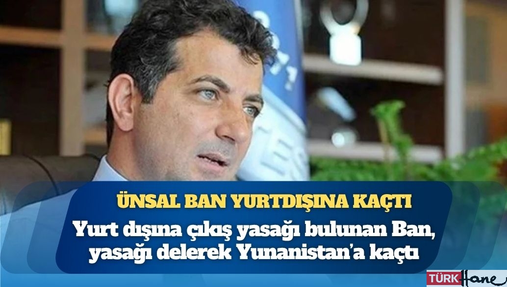 Eski THK rektörü, AKP’li Taşkesenlioğlu’nun eski eşi Ünsal Ban yurt dışına kaçtı