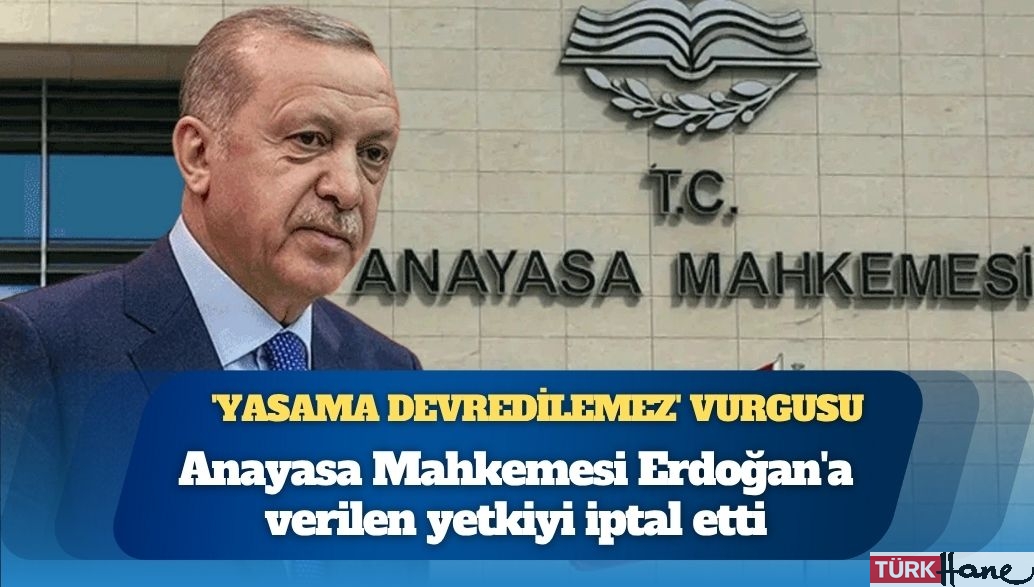 AYM Cumhurbaşkanı’na verilen yetkiyi iptal etti: ‘Yasama devredilemez’ vurgusu