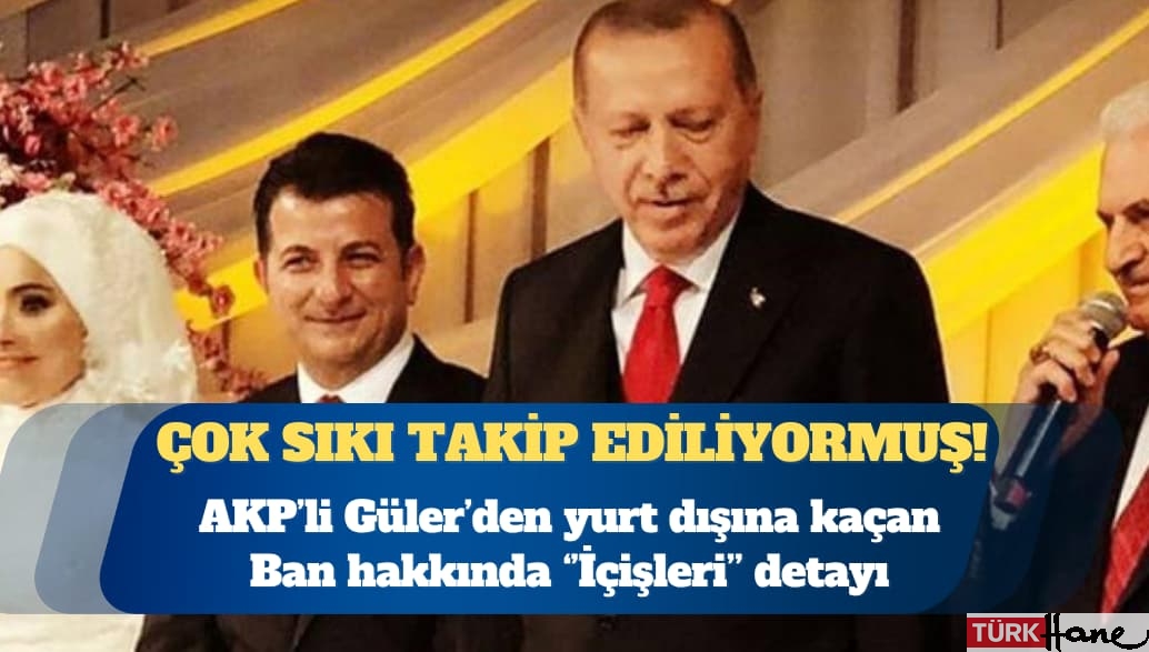 AKP’li Abdullah Güler’in, ”İçişleri bakanlığımız çok sıkı takip ediyor” dediği Ünsal Ban yu