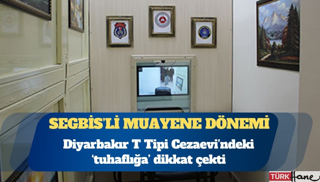 Diyarbakır T Tipi Cezaevi’nde ‘tuhaf’ uygulama: SEGBİS’li muayene dönemi