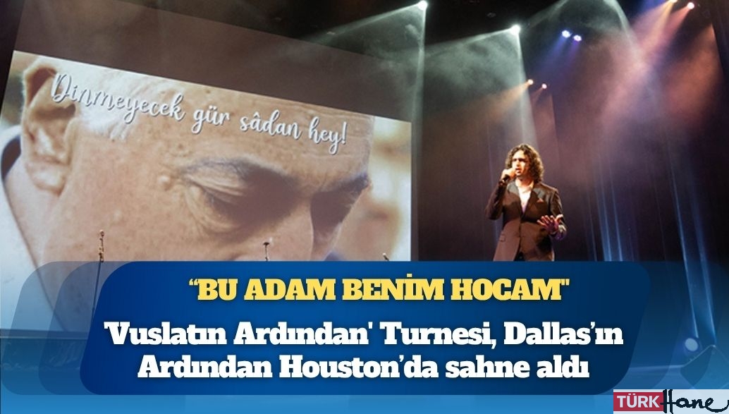 ‘Vuslatın Ardından’ Turnesi, Dallas’ın Ardından Houston’da sahne aldı