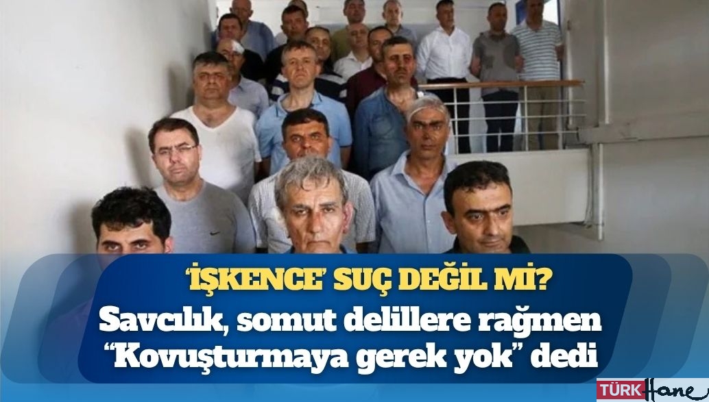 Savcılık, somut delillere rağmen “Kovuşturmaya gerek yok” dedi: ‘İşkence’ suç değil mi?