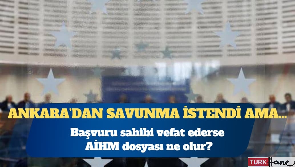 Başvuru sahibi vefat ederse AİHM dosyası ne olur?