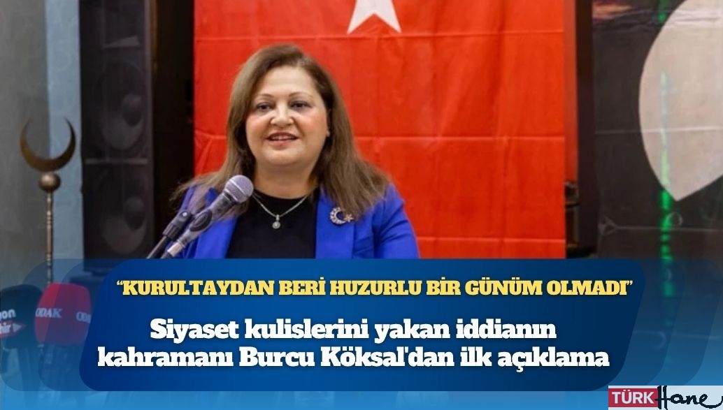 Siyaset kulislerini yakan iddianın kahramanı Burcu Köksal’dan ilk açıklama: “37. kurultaydan beri huzurlu bir g