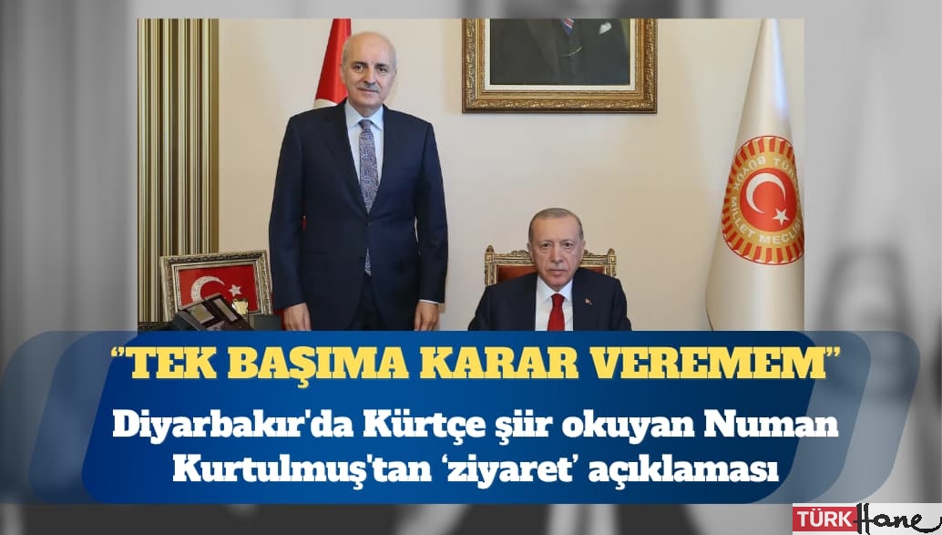 Diyarbakır’da Kürtçe şiir okuyan Numan Kurtulmuş’tan komisyonun Öcalan ile görüşme gündemine dair: Tek ba�
