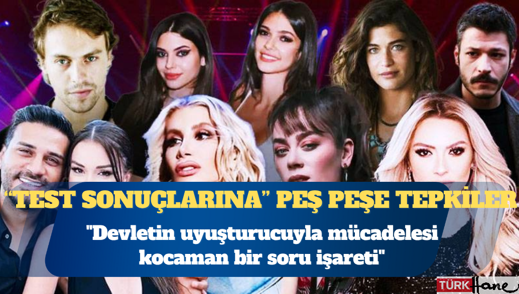 Ünlülerden uyuşturucu test sonuçlarına peş peşe tepkiler: Devletin uyuşturucuyla mücadelesi kocaman bir soru işareti