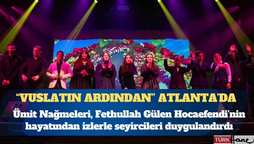“Vuslatın Ardından” Atlanta’da sahnelendi: Ümit Nağmeleri, Fethullah Gülen Hocaefendi’nin hayatından izlerle seyir