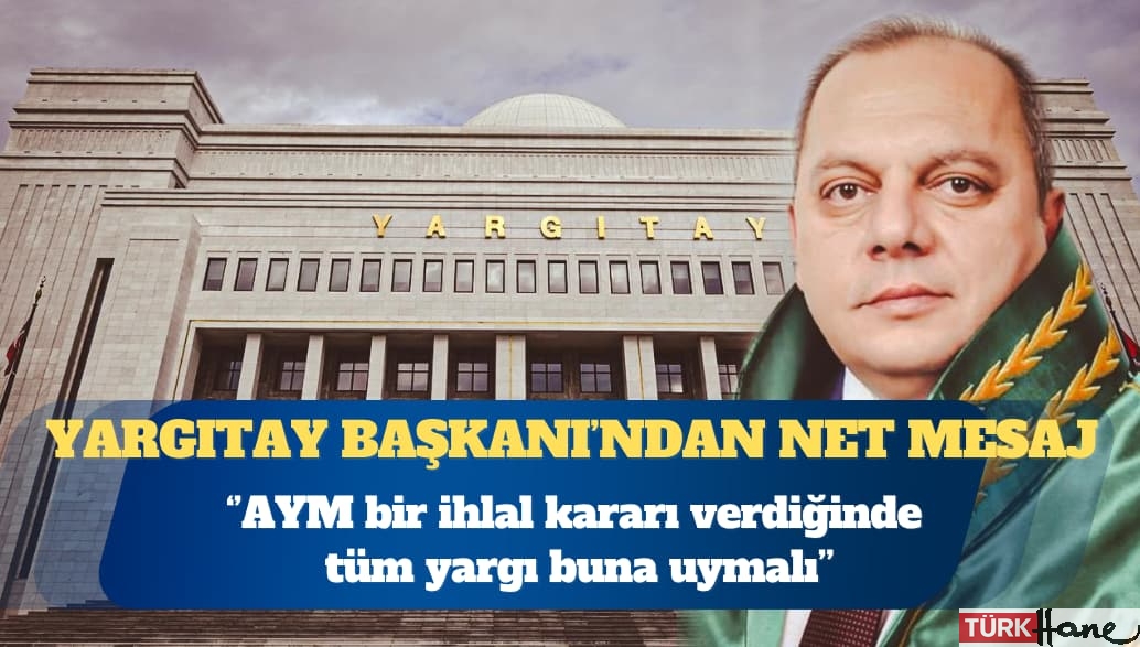 Yargıtay başkanı: AYM bir ihlal kararı verdiğinde tüm yargı buna uymalı