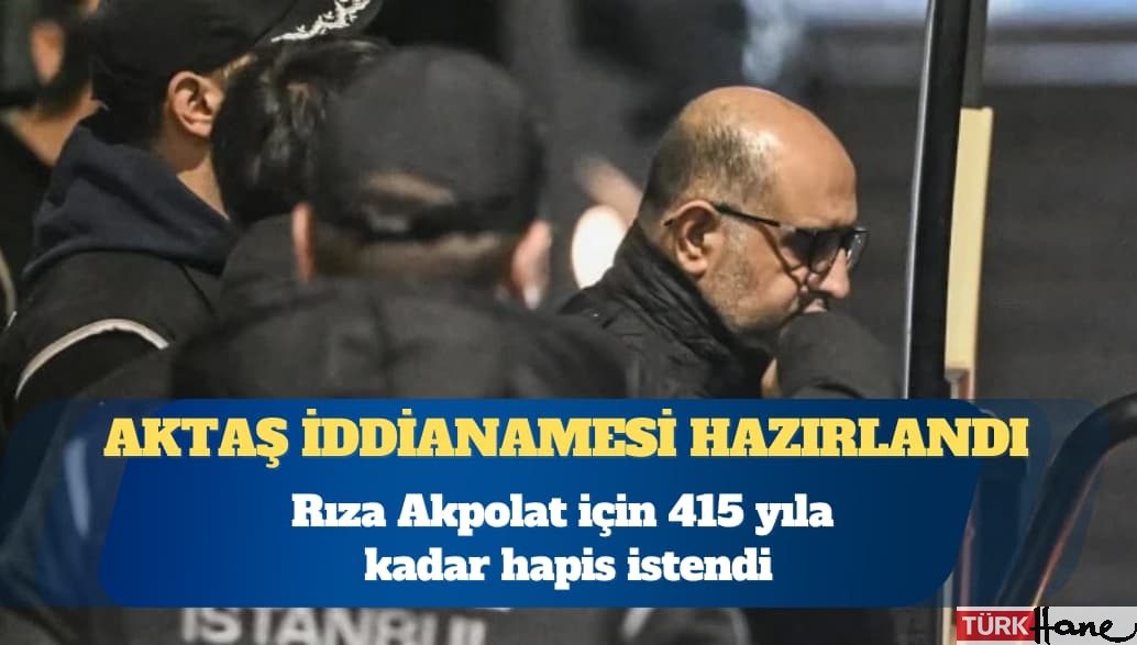 Aziz İhsan Aktaş iddianamesi: Rıza Akpolat için 415 yıla kadar hapis istendi