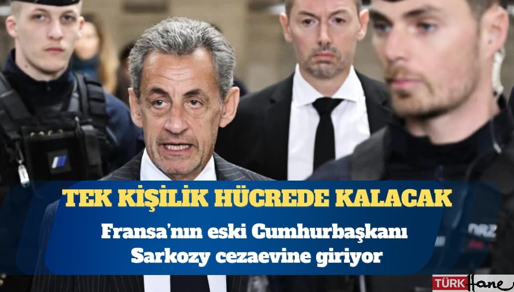 Fransa’nın eski Cumhurbaşkanı Sarkozy yarın cezaevine girecek