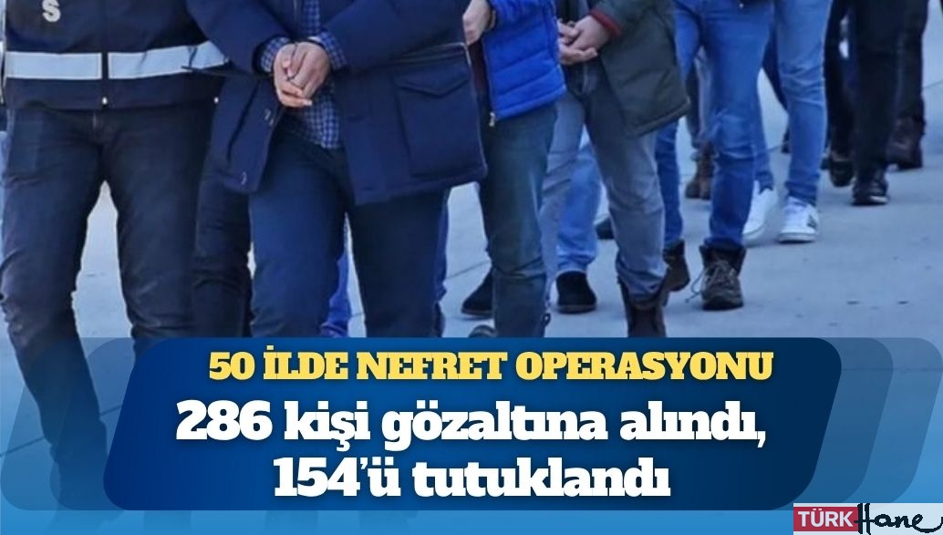 50 ilde soykırım operasyonu: 286 kişi gözaltına alındı, 154’ü tutuklandı