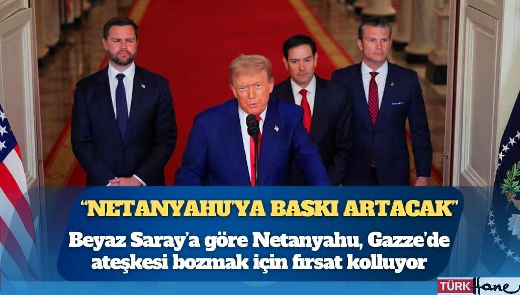 New York Times: “Beyaz Saray’a göre Netanyahu, Gazze’de ateşkesi bozmak için fırsat kolluyor”