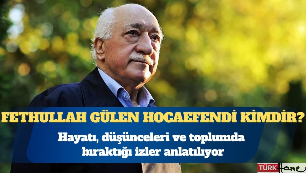 Fethullah Gülen Hocaefendi kimdir?