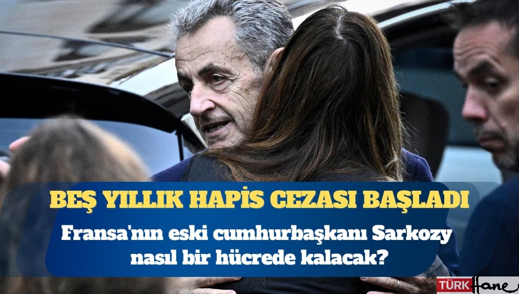 Fransa’nın eski cumhurbaşkanı Sarkozy nasıl bir hücrede kalacak?