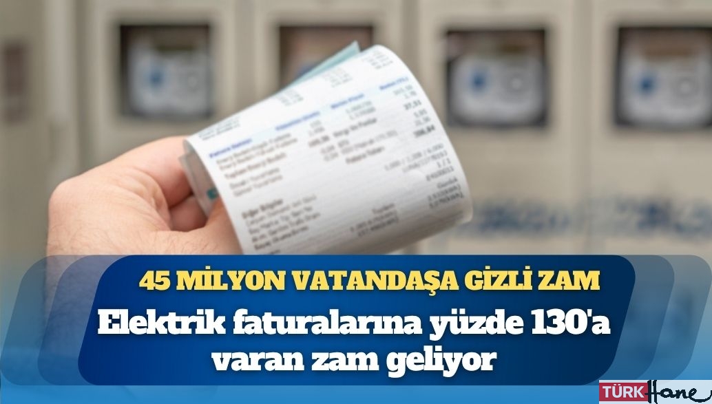 45 milyon vatandaşa gizli elektrik zammı