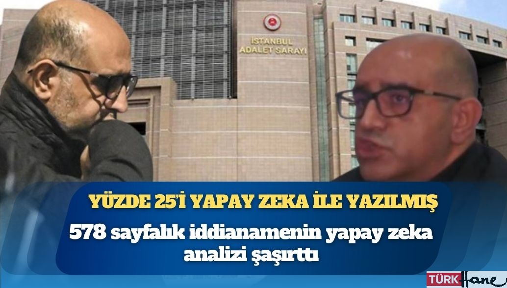 Aziz İhsan Aktaş iddianamesinin yüzde 25’i yapay zeka ile yazılmış
