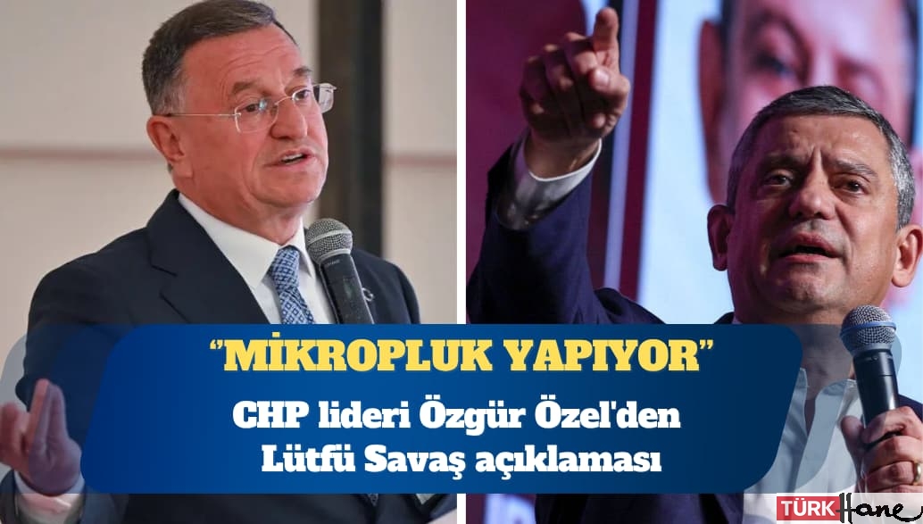 Özgür Özel’den Lütfü Savaş açıklaması: Mikropluk yapıyor, mikroba neden hastalık yapıyorsun diye sorulur mu?