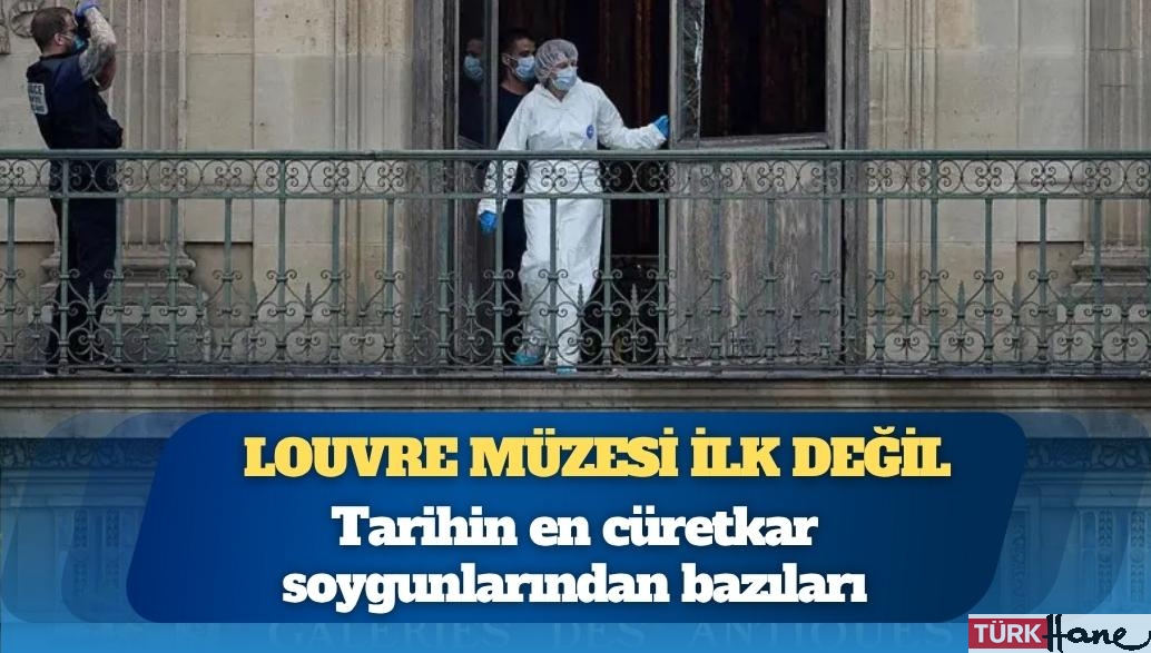 Louvre Müzesi ilk değil: Tarihin en cesur soygun girişimleri
