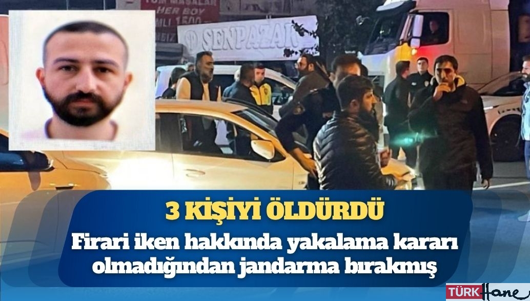 3 kişiyi öldürdü: Firari iken hakkında yakalama kararı olmadığından jandarma bırakmış