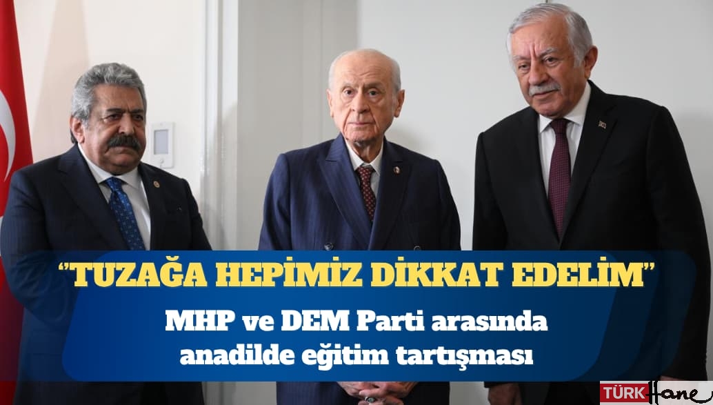 MHP ve DEM Parti arasında anadilde eğitim tartışması: Tuzağa hepimiz dikkat edelim