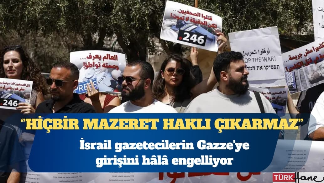 İsrail gazetecilerin Gazze’ye girişini hâlâ engelliyor