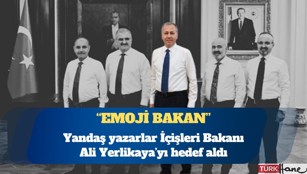 Yandaş yazarlar İçişleri Bakanı Ali Yerlikaya’yı hedef aldı: ‘Emoji Bakan’ diye herkes dalga geçiyor