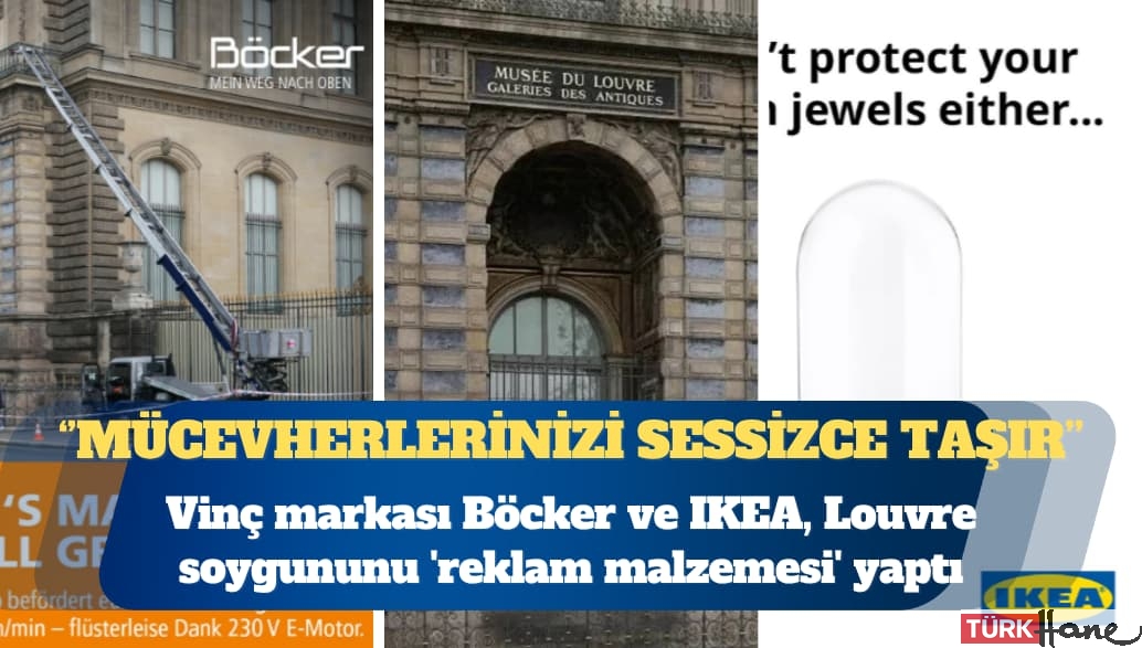 Vinç markası Böcker ve IKEA, Louvre soygunun ‘reklam malzemesi’ yaptı