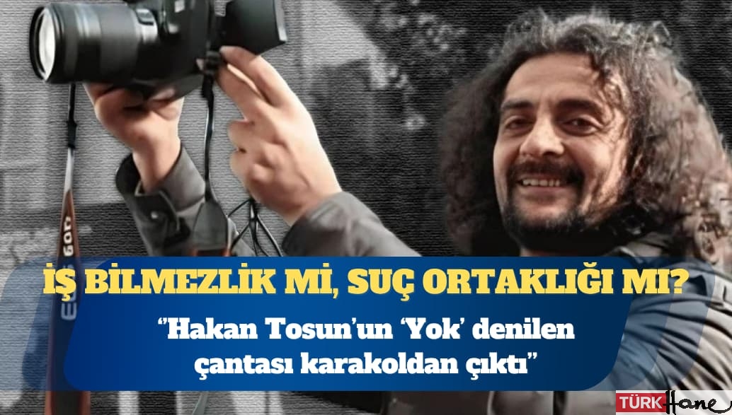 Gazeteci Hakan Tosun’un avukatı: ‘Yok’ denilen çantası günler sonra karakolda bulundu