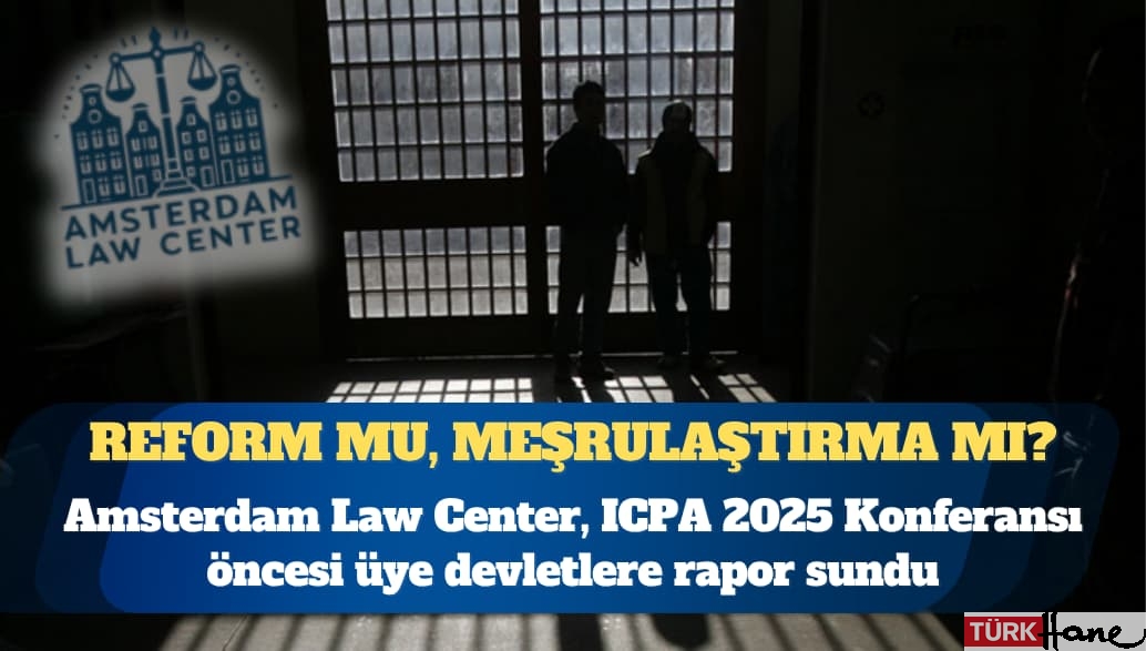 Amsterdam Law Center, ICPA 2025 Konferansı öncesi üye devletlere Türkiye’deki cezaevleri hakkında bir rapor sundu: Ya