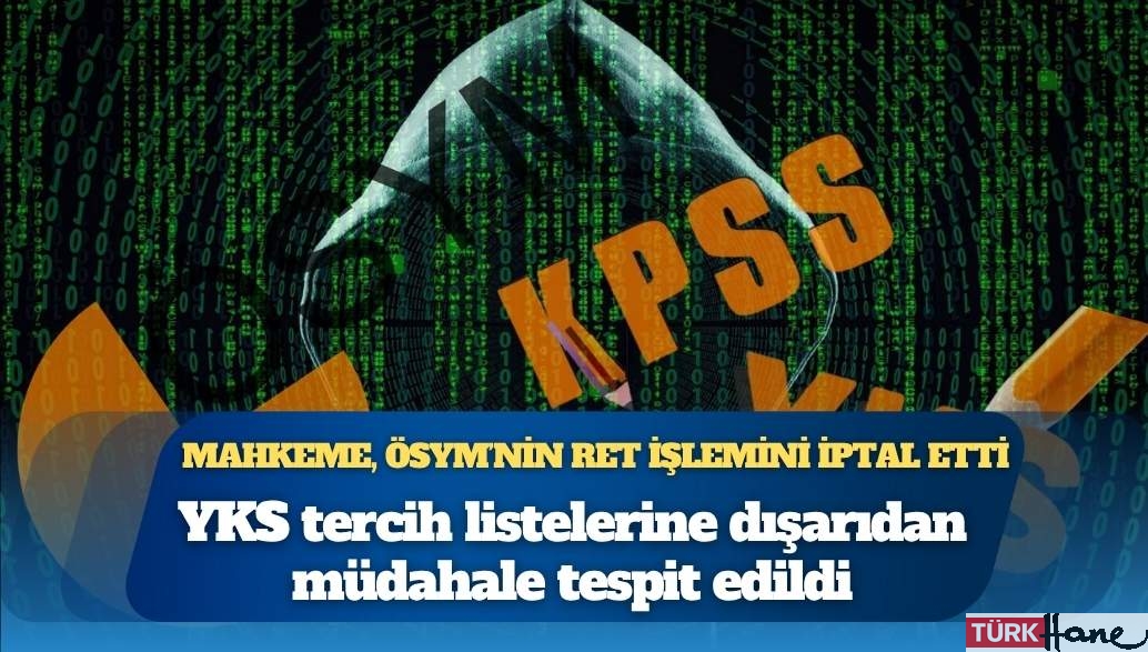 Mahkeme, ÖSYM’nin ret işlemini iptal etti: YKS tercih listelerine dışarıdan müdahale tespit edildi