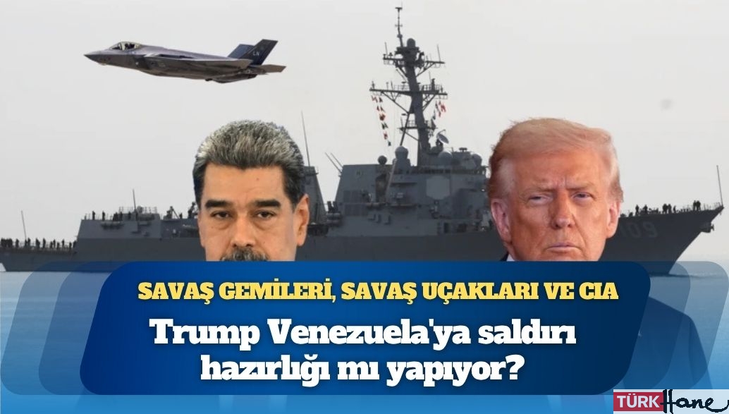 Savaş gemileri, savaş uçakları ve CIA: Trump Venezuela’ya saldırı hazırlığı mı yapıyor?