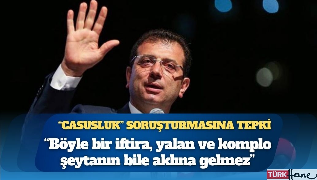 Ekrem İmamoğlu’ndan “casusluk” soruşturmasına tepki: “Böyle bir iftira, yalan ve komplo şeytanın bile aklına