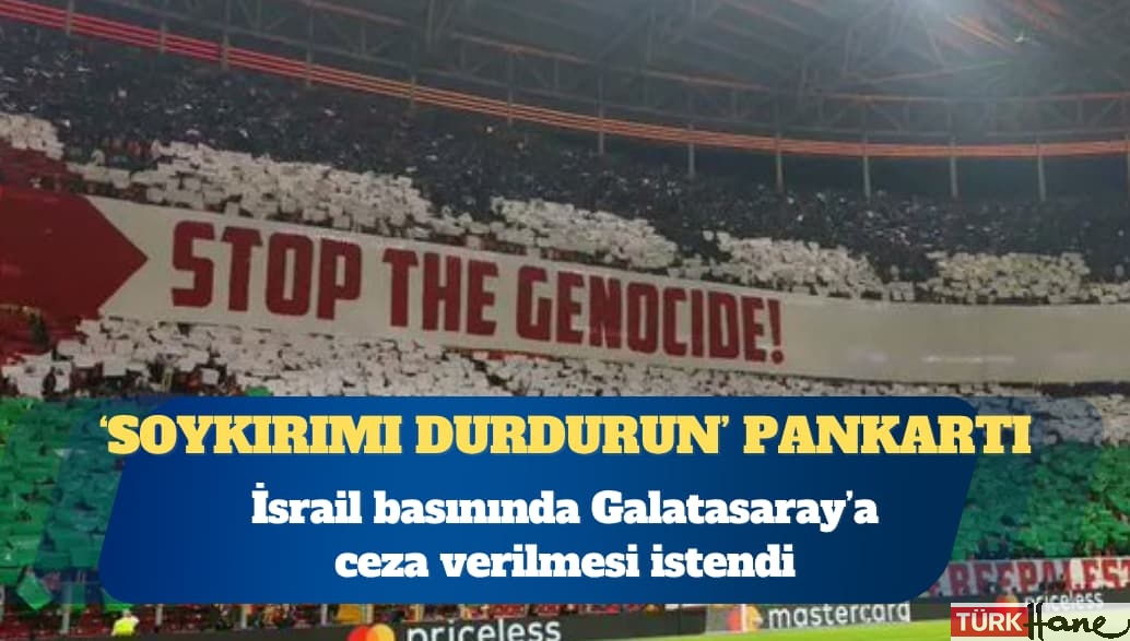 İsrail basınında ‘Soykırımı durdurun’ pankartı nedeniyle Galatasaray’a ceza verilmesi istendi