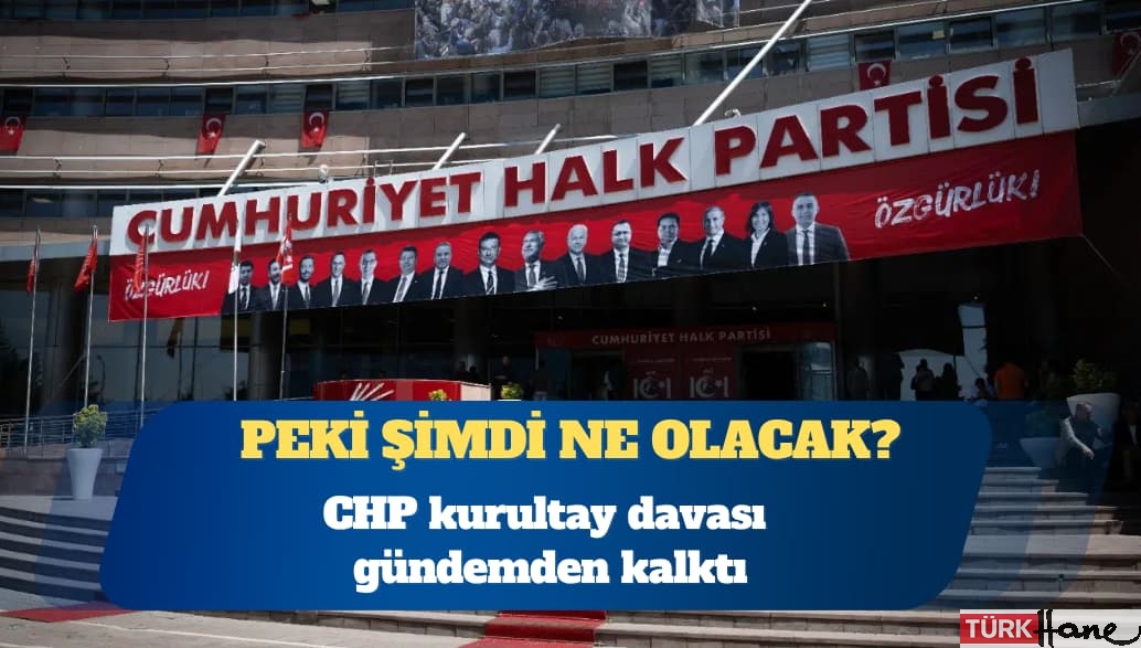 CHP kurultay davası gündemden kalktı: Peki şimdi ne olacak?