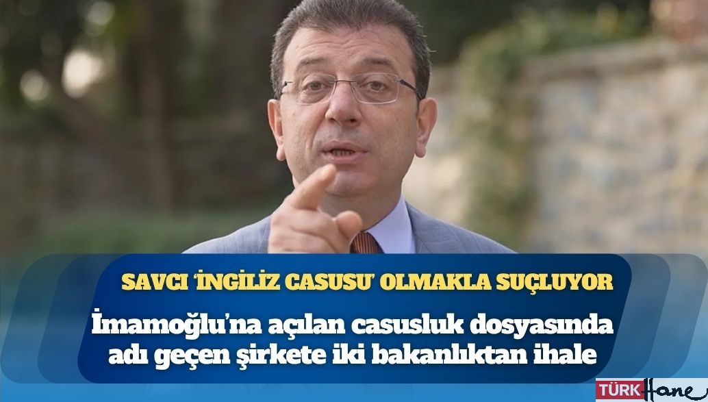 Ekrem İmamoğlu’na açılan casusluk dosyasında adı geçen şirkete iki bakanlıktan ihale