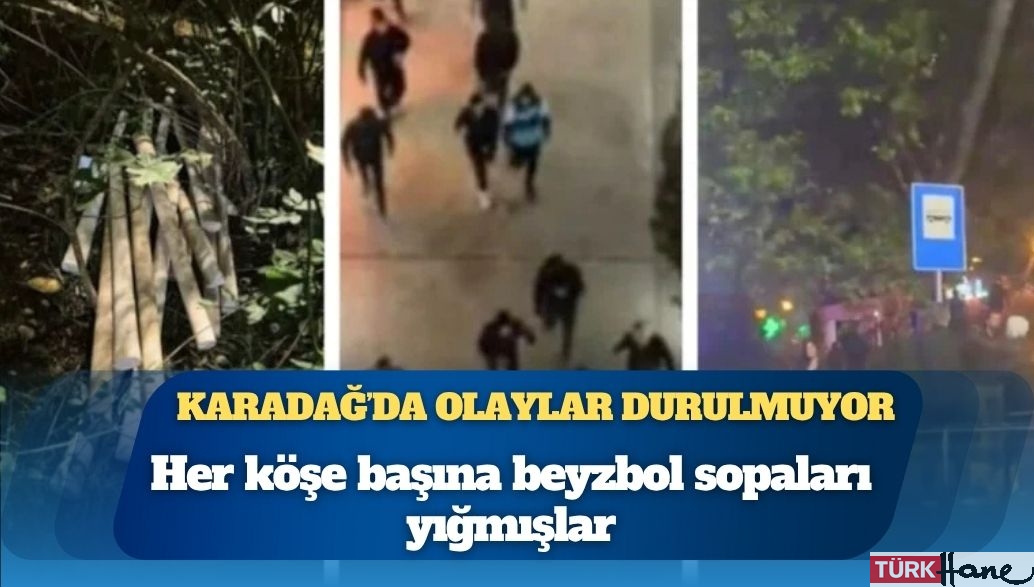 Karadağ’da olaylar durulmuyor: Her köşe başına beyzbol sopaları yığmışlar