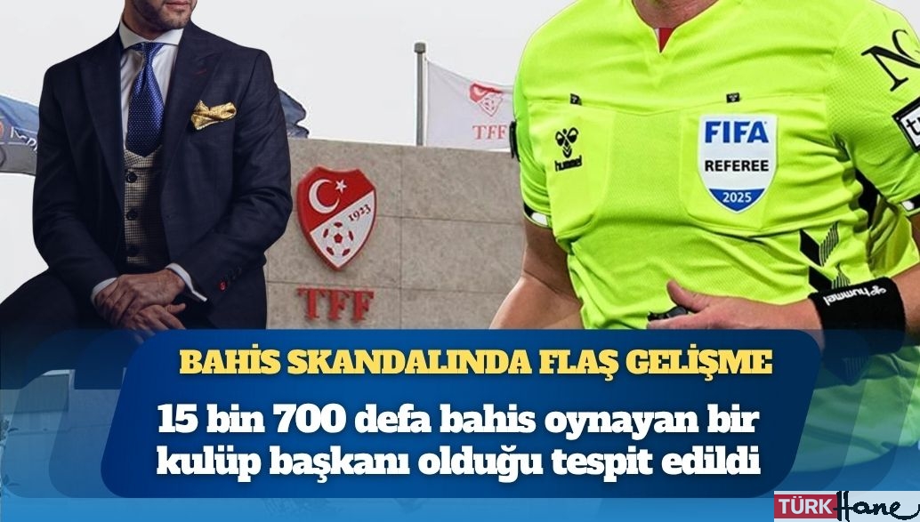 Bahis skandalında flaş gelişme: Bir başkan 15 bin 700 defa oynamış