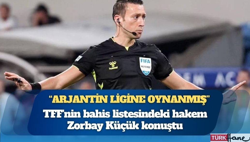 TFF’nin bahis listesindeki hakem Zorbay Küçük konuştu: Bahis hesabıma kim para gönderdi bilmiyorum, bana ait hesapta