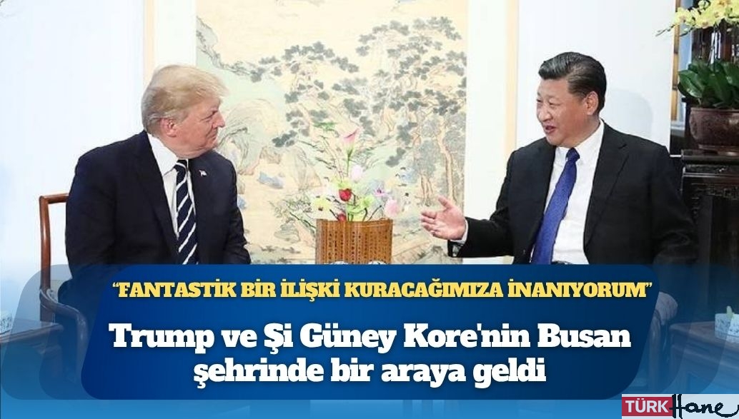 ABD Başkanı Trump ve Çin Devlet Başkanı Şi Güney Kore’nin Busan şehrinde bir araya geldi