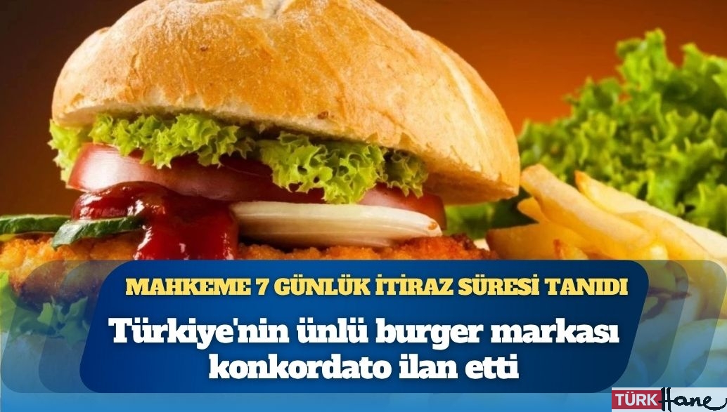 Türkiye’nin ünlü burger markası konkordato ilan etti