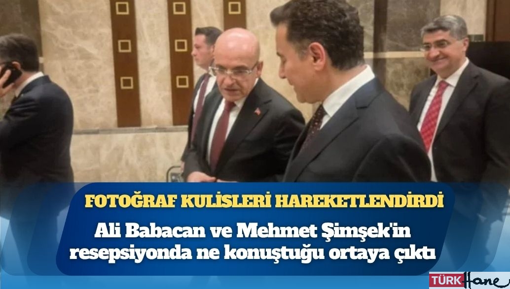 Ali Babacan ve Mehmet Şimşek’in resepsiyonda ne konuştuğu ortaya çıktı