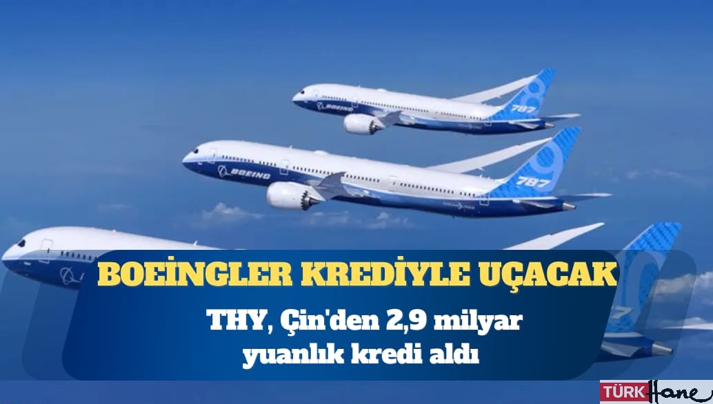 THY, Çin’den 2,9 milyar yuanlık kredi aldı