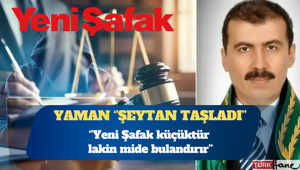 Yargıtay Daire Başkanı Abdullah Yaman: Yeni Şafak küçüktür lakin mide bulandırır