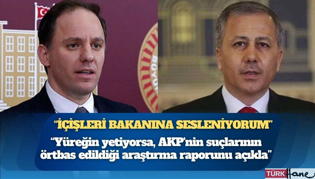 CHP’li Yavuzyılmaz’dan Bakan Yerlikaya’ya: Yüreğin yetiyorsa, AKP’nin suçlarının örtbas edildiği