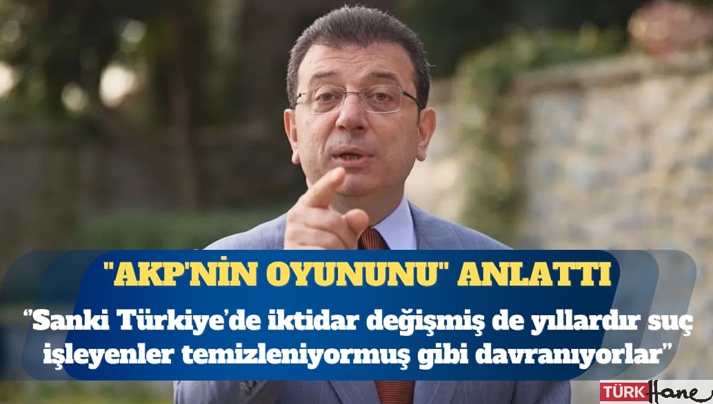 Ekrem İmamoğlu ”AKP’nin oyununu” anlattı: Sanki Türkiye’de iktidar değişmiş hukuk geri gelmiş de yı