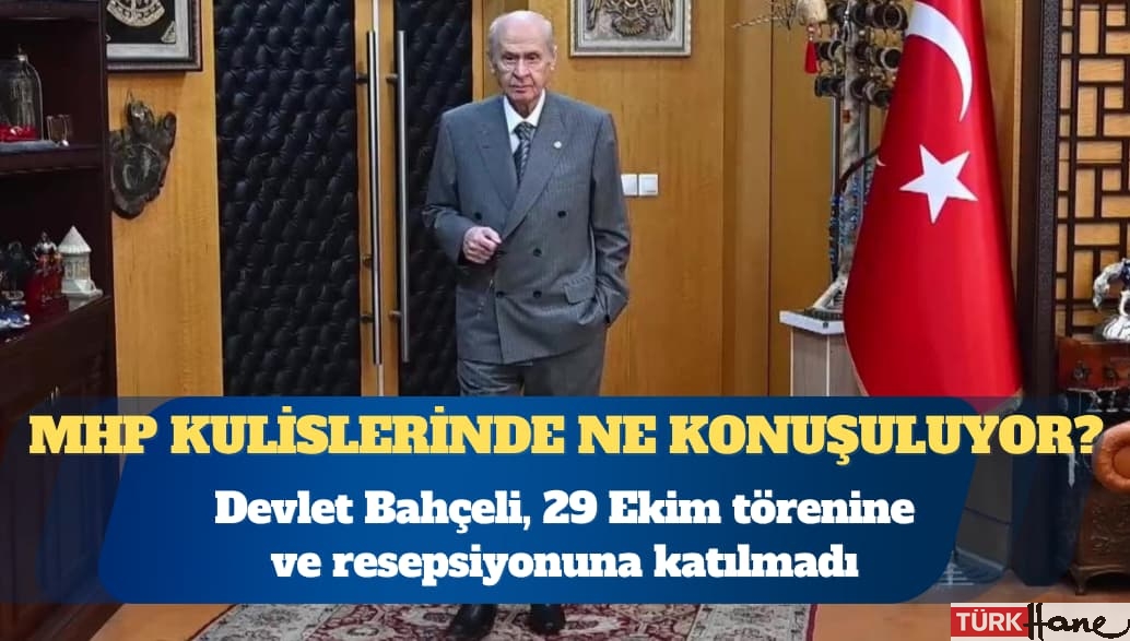 Bahçeli’nin 29 Ekim resepsiyonuna katılmaması MHP kulislerinde nasıl değerlendiriliyor?