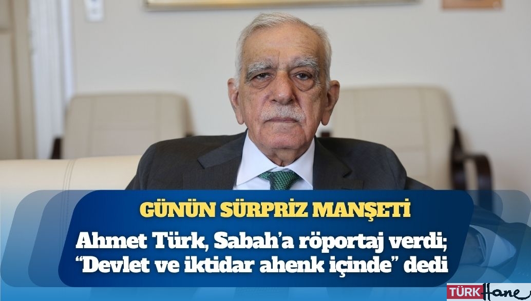 Günün sürpriz manşeti: Ahmet Türk, Sabah’a röportaj verdi