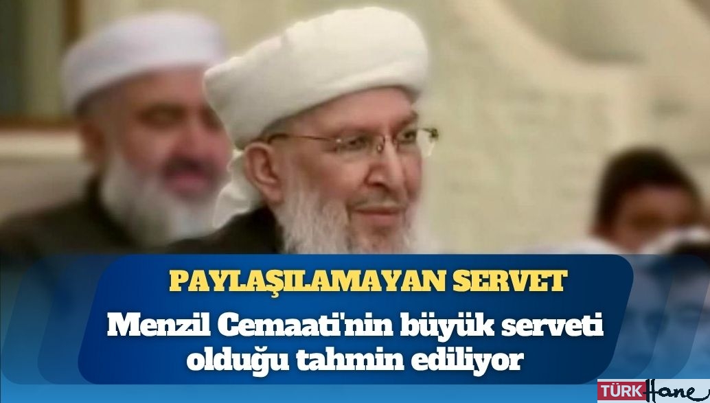 Menzil Cemaati’nin paylaşılamayan serveti nedir?