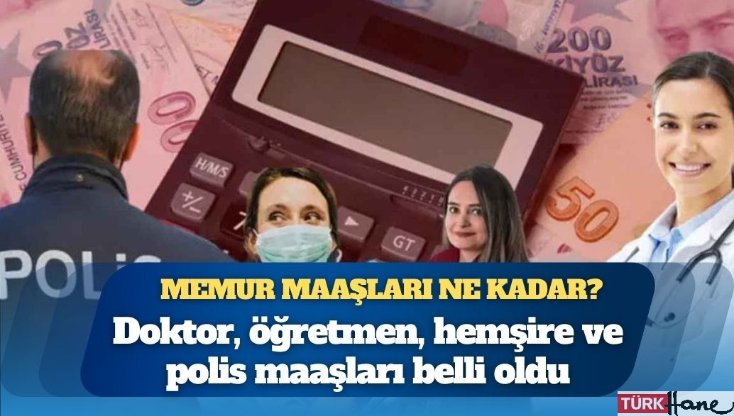 Doktor, öğretmen, hemşire ve polis maaşları belli oldu: Memur maaşları ne kadar?